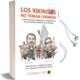 Descargar AudioLibro Los Vikingos no Tenian Cuernos y Otros Cotilleos, Anecdotas y Despropositos de los Mejores Momentos de la Historia de David Botello Mendez; Lorenzo Gallardo Liebana año 2017