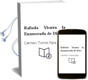 Descargar AudioLibro Rafaela Ybarra, la Enamorada de Dios de Carmen Torres Ripa año 2017