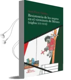 Descargar AudioLibro Resistencia de los Negros en el Virreinato de México (Siglos Xvi- Xvii) de Jean Pierre Tardieu año 2017