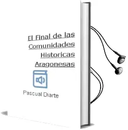 Descargar AudioLibro El Final de las Comunidades Historicas Aragonesas de Pascual Diarte año 2017