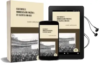 Descargar AudioLibro Elecciones y Modernizacion Politica en Valencia 1890-1923 de Alejandro Martinez Relanzon año 2017