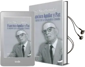 Descargar AudioLibro Francisco Aguilar y Paz. el Disidente de la Vanguardia Canaria de Jose Maria Lizundia año 2017