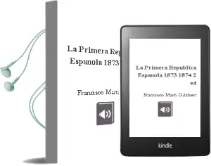 Descargar AudioLibro La Primera Republica Española 1873-1874 (2ª Ed.) de Francisco Martí Gilabert año 2017