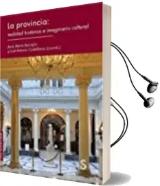 Descargar AudioLibro La Provincia: Realidad Histórica e Imaginario Cultural de Jesus Maria Barrajon; Jose Antonio Castellanos año 2017