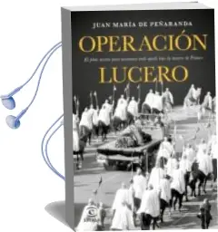 Descargar AudioLibro Operacion Lucero: El Plan Secreto para Mantener Todo Atado Tras la Muerte de Franco de Juan Maria De Peñaranda año 2017