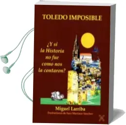 Descargar AudioLibro Toledo Imposible de Miguel Larriba año 2017