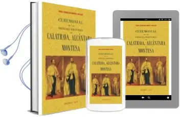Descargar AudioLibro Ceremonial de las Ordenes de Calatrava, Alcantara y Montesa (Ed. Facsimil de la Obra de 1893) de Angel Alvarez De Araujo Y Cuellar año 2017