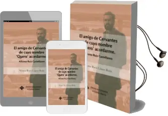 Descargar AudioLibro El Amigo de Cervantes de Cuyo Nombre Quero Acordarme: Alfonso Ruiz Castellanos de Victor Raul Lopez Ruiz año 2017