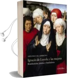 Descargar AudioLibro Ignacio de Loyola y las Mujeres: Benefactoras, Jesuitas y Fundadoras de Antonio Gil Ambrona año 2017