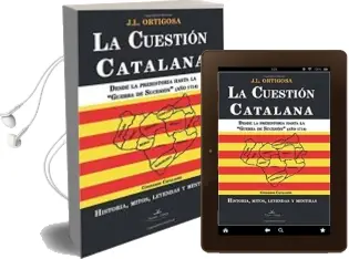 Descargar AudioLibro La Cuestion Catalana: Desde la Prehistoria hasta la Guerra de Sucesion (Año 1714) de José Luis Ortigosa Martín año 2017