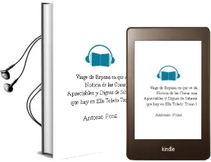 Descargar AudioLibro Viage de España, en que se da Noticia de las Cosas mas Apreciables, y Dignas de Saberse, que hay en Ella: Toledo (Tomo 1) de Antonio Ponz año 2017