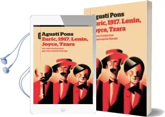 Descargar AudioLibro Zuric, 1917. Lenin, Joyce, Tzara de Agusti Pons I Mir año 2017