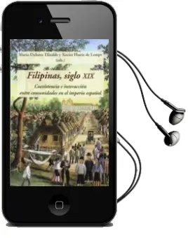 Descargar AudioLibro Filipinas, Siglo Xix: Coexistencia e Interaccion Entre Comunidades en el Imperio Español de Varios Autores año 2017