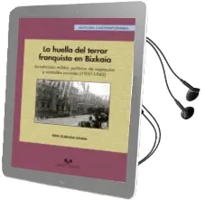 Descargar AudioLibro La Huella del Terror Franquista en Bizkaia. Jurisdiccion Militar, Politicas de Captacion y Actitudes Sociales (1937-1945) de Erik Zubiaga Arana año 2017