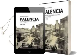 Descargar AudioLibro Palencia: Momentos, Personajes y Lugares para la Historia (1808-1 935) de Javier De La Cruz Macho año 2017