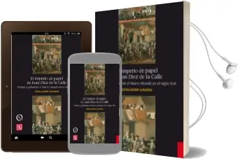 Descargar AudioLibro El Imperio de Papel de Juan Diez de la Calle: Pensar y Gobernar el Nuevo Mundo en el Siglo Xvii de Guillaume Gaudin año 2017