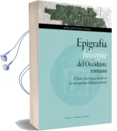 Descargar AudioLibro Epigrafia Bilingüe del Occidente Romano: El Latin y las Lenguas Locales en las Inscripciones Bilingües y Mixtas de Maria Jose Estaran Tolosa año 2017