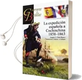 Descargar AudioLibro La Expedicion Española a Cochinchina 1858-1863 de Joaquin G. Peña Blanco año 2017