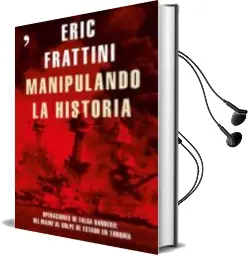 Descargar AudioLibro Manipulando la Historia: Operaciones de Falsa Bandera: Del Maine al Golpe de Estado en Turquia de Eric Frattini año 2017