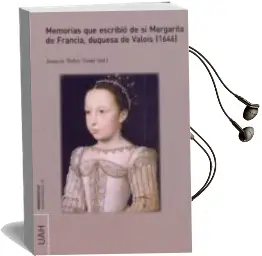Descargar AudioLibro Memorias que Escribio de si Margarita de Francia, Duquesa de Valois (1646) de Joaquin Rubio Tovar año 2017