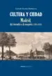AudioLibro Cultura y Ciudad. Madrid, del Incendio a la Maqueta (1701-1833) de Joaquin Alvarez Barrientos