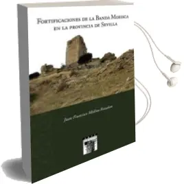 Descargar AudioLibro Fortificaciones de la Banda Morisca en la Provincia de Sevilla de Juan Francisco Molina Rozalem año 2017