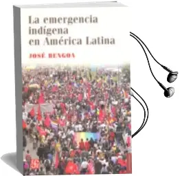 Descargar AudioLibro La Emergencia Indigena en America Latina de Jose Bengoa año 2017