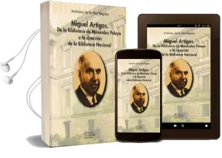 Descargar AudioLibro Miguel Artigas: De la Biblioteca de Menendez Pelayo a la Direccion de la Biblioteca Nacional de Jeronimo De La Hoz Regules año 2017