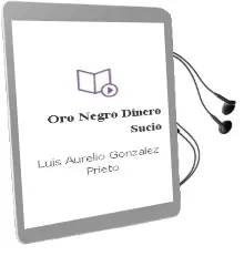 Descargar AudioLibro Oro Negro, Dinero Sucio de Luis Aurelio Gonzalez Prieto año 2017