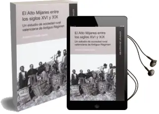 Descargar AudioLibro El Alto Mijares Entre los Siglos xvi y Xix: Un Estudio de Sociedad Rural Valenciana de Antiguo Régimen de Antonio Poveda Ayora año 2017