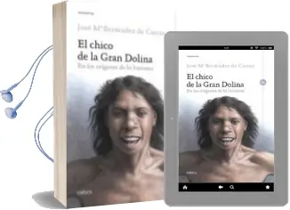 Descargar AudioLibro El Chico de la Gran Dolina: En los Origenes de lo Humano de Jose Maria Bermudez De Castro año 2017