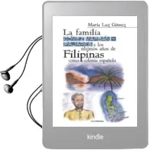 Descargar AudioLibro (I.B.D.) la Familia Gomez Marban-Pajares y los Ultimos Años de Filipinas Como Colonia Espanola de Maria Luz Gomez año 2017