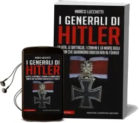 Descargar AudioLibro I Generali di Hitler. la Vita, le Battaglie, i Crimini e la Morte Degli Uomini che Giurarono Obbedienza al Führer de Marco Lucchetti año 2017