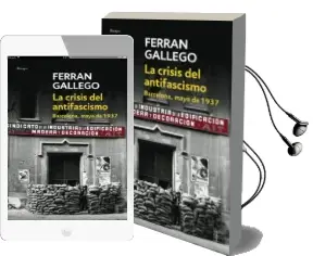 Descargar AudioLibro La Crisis del Antifascismo: Barcelona, Mayo de 1937 de Ferran Gallego año 2017