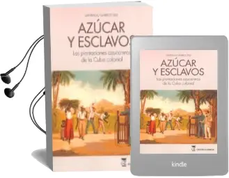 Descargar AudioLibro Libro Azucar y Esclavos: Las Plantaciones Azucareras de la Cuba Colonial de Santiago Garrido Buj año 2017