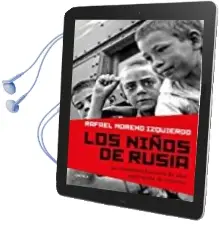 Descargar AudioLibro Los Niños de Rusia: La Verdadera Historia de una Operacion de Retorno de Rafael Moreno Izquierdo año 2017