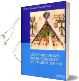 Descargar AudioLibro Los Viajes de los Reyes Visigodos de Toledo (531-711) de Rosario Valverde Castro año 2017