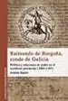 AudioLibro Raimundo de Borgoña, Conde de Galicia: Politica y Relaciones de Poder en el Occidente Peninsular (1093-1107) de Andrés Barón Faraldo