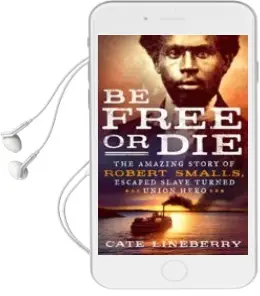 Descargar AudioLibro Be Free or Die: The Amazing Story of Robert Smalls Escape From Slavery to Union Hero de Cate Lineberry año 2017