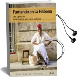 Descargar AudioLibro Fumando en la Habana: Los Upmann. una Familia Alemano-Cubano de Raul Martell Alvarez año 2017