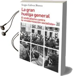 Descargar AudioLibro La Gran Huelga General: El Sindicalismo Contra la Modernizacion Socialista de Sergio Galvez Biesca año 2017