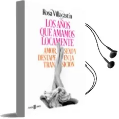 Descargar AudioLibro Los Años que Amamos Locamente: Amor, Sexo y Destape en la Transicion de Rosa Villacastin año 2017