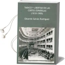Descargar AudioLibro Tabaco y Libertad en las Cortes Españolas (1810-1900) de Eduardo Galván Rodríguez año 2017