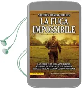 Descargar AudioLibro La Fuga Impossibile. la Storia Vera Della più Grande Evasione da un Campo di Prigionia Tedesco Della Seconda Guerra Mondiale de Stephen Dando Collins año 2017