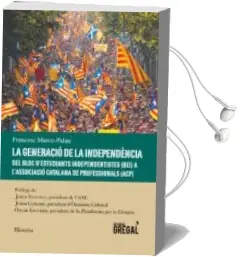 Descargar AudioLibro La Generació de la Independencia: Del Bloc d Estudiants Independentistes a l Associacio Catalana de Professionals de Francesc Marco Palau año 2017