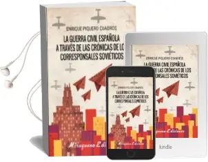 Descargar AudioLibro La Guerra Civil Española a Traves de las Cronicas de los Corresponsales Sovieticos de Enrique Piquero Cuadros año 2017