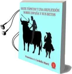 Descargar AudioLibro Siete Topicos y una Reflexion Sobre España y sus Mitos de Francisco A. Cardells Marti año 2017