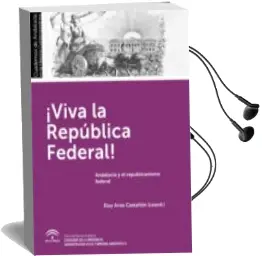 Descargar AudioLibro ¡Viva la Republica Federal!: Andalucia y el Republicanismo Federal de No Especificado año 2017