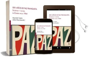 Descargar AudioLibro Xxv Años de paz Franquista: Sociedad y Cultura en España Hacia 1964 de Asuncion Castro año 2017
