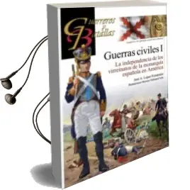 Descargar AudioLibro Guerras Civiles i: La Independencia de los Virreinatos de la Monarquia Española en America de Jose A. Lopez Fernandez año 2018